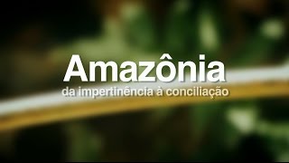 Documentário Amazônia da impertinência à conciliação 2014 [upl. by Asirehc]