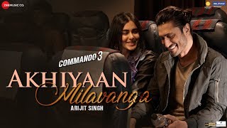 Akhiyaan Milavanga  Commando 3  Vidyut Jammwal Adah Sharma  Arijit Singh amp Sruthy S  Mannan S [upl. by Pantin]