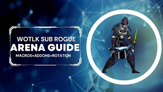 Rogue WOTLK SUBTLETY GUIDE ARENA [upl. by Emerald]