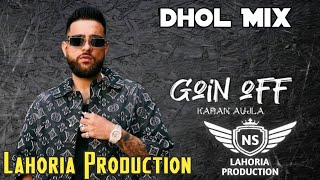 Goin Off Dhol Mix Karan Aujla Ft NS Lahoria Production New Punjabi Song 2024 Original Remix [upl. by Kapeed]