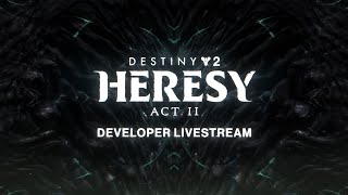 Destiny 2 Heresy Act II Developer Livestream [upl. by Adnuhsal]