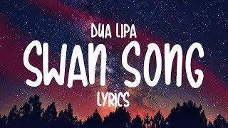 Dua Lipa  Swan Song Lyrics [upl. by Patrice430]