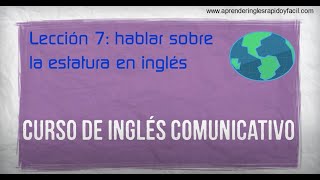 Decir la estatura en ingles curso de inglés comunicativo lección 7 [upl. by Burnaby474]