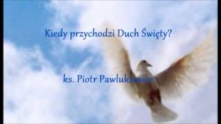 Kiedy przychodzi Duch Święty  ks Piotr Pawlukiewicz audio [upl. by Ennairrek]