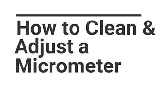 How to Clean and Adjust a Micrometer [upl. by Arotak703]