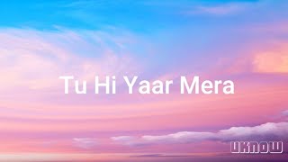 Tu Hi Yaar Mera Lyrics  Neha Kakkar  Arijit Singh  Rochak [upl. by Hayyikaz726]