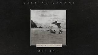 Casting Crowns  Who Am I Official Lyric Video [upl. by Cestar]