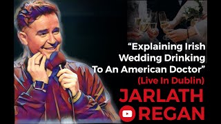 Explaining Irish Wedding Drinking To An American Doctor  Jarlath Regan  Irish Standup Comedy [upl. by Salahcin483]