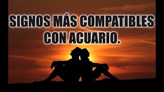 SIGNOS MAS COMPATIBLES CON ACUARIO♒❤️  PAREJAS IDEALES [upl. by Yttiy]