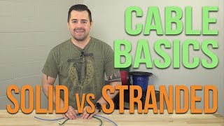 Cable Basics  Solid vs Stranded Cable [upl. by Clo]