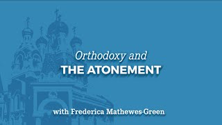 Orthodoxy and the Atonement [upl. by Whorton637]