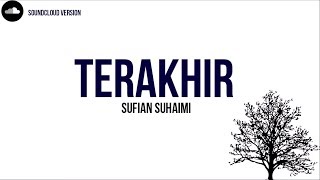 Sufian Suhaimi  Terakhir  Lirik Video HD [upl. by Janela786]