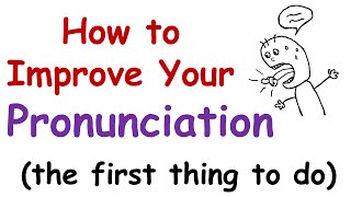 How to Improve Your English Pronunciation The First Thing You Must Do [upl. by Gibbie554]