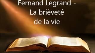 Fernand Legrand  La brièveté de la vie  04  1011 [upl. by Aisercal]