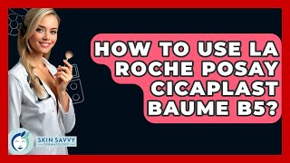 How To Use La Roche Posay Cicaplast Baume B5  Skin Savvy Dermatology [upl. by Capwell]