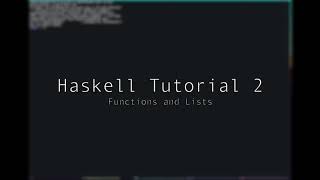 Haskell  Tutorial 2  Functions and Lists [upl. by Einattirb]