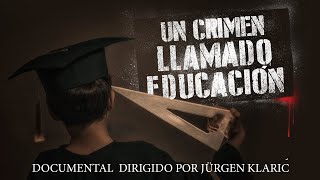 Un crimen llamado educación  Documental completo dirigido por Jürgen Klaric [upl. by Ledif]