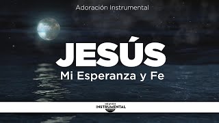 3 Horas Instrumental Cristiana  Orar y Descansar  Sonidos de Naturaleza  JESÚS MI ESPERANZA Y FE [upl. by Trstram]