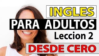 INGLES Para Adultos Desde CERO LECCIÓN 2 CURSO DE INGLES COMPLETO [upl. by Kravits599]