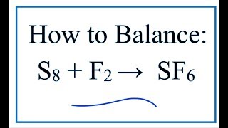 How to Balance S8  F2  SF6 Sulfur  Fluorine [upl. by Kluge]