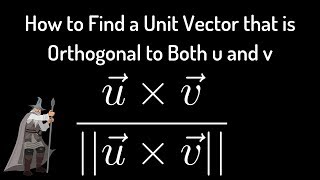 How to Find a Unit Vector that is Orthogonal to Both u and v [upl. by Covell]