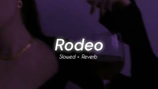 Rodeo Slowed  Reverb ♬ [upl. by Tnemelc340]