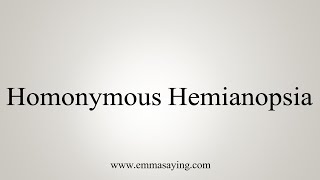 How To Say Homonymous Hemianopsia [upl. by Atteras]