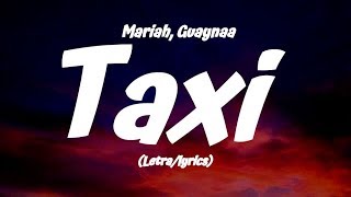 Mariah Guaynaa  Taxi LetraLyrics [upl. by Ahcsim399]