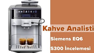 Siemens EQ6 Tam Otomatik Kahve Makinesi İncelemesi  Kahve Analisti [upl. by Issak]