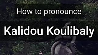 How to Pronounce Kalidou Koulibaly [upl. by Lyndy193]