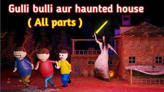 THE HAUNTED HOUSE FULL EPISODE  GULLI BULLI CARTOON  GULLI BULLI HORROR STORY [upl. by Suidualc]