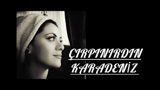 ÇIRPINIRDIN KARADENİZ [upl. by Frayda371]