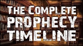 The Complete Prophecy Timeline [upl. by Bertasi]