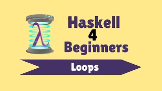 Loops  Haskell for Beginners 19 [upl. by Otnicaj]