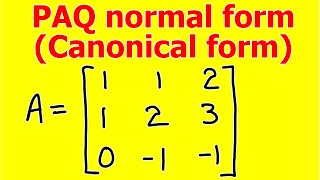 Normal form  Canonical Form of matrix  PAQ normal form  Fully Explained [upl. by Linnea]