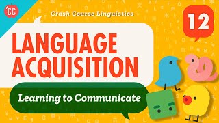 Language Acquisition Crash Course Linguistics 12 [upl. by Prudie184]