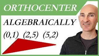 How to Find Orthocenter Given 3 Vertices Algebraically [upl. by Ainedrag562]