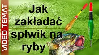 Jak zakładać spławik na wędce [upl. by Marigolde686]