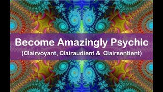 Subliminal to Become Amazingly Psychic Clairvoyant Clairaudient amp Clairsentient [upl. by Sheaff]