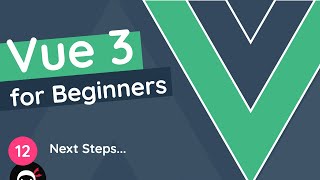 Vue JS 3 Tutorial for Beginners 12  Next Steps [upl. by Lyrej688]