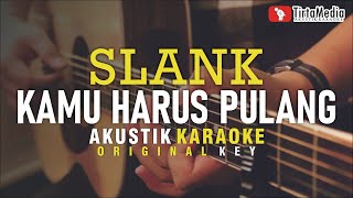 kamu harus pulang  slank akustik karaoke [upl. by Dove]