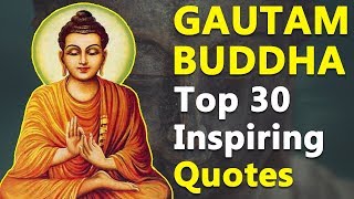 Top 30 Inspirational amp Motivational Quotes by Gautama Buddha  Mind and Life Changing Quotes [upl. by Prosser298]