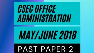 CSEC OFFICE ADMINISTRATION MAYJUNE 2018 PAST PAPER 2 [upl. by Nauq]