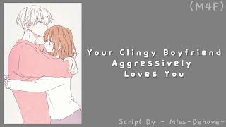 Your Clingy Boyfriend Aggressively Loves You M4F Needy Kisses Flirting ASMR RP [upl. by Cacilie240]