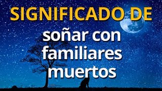 Qué significa soñar con familiares muertos 💤 Interpretación de los Sueños [upl. by Brittan]