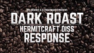 DARK ROAST  Hermitcraft Diss RESPONSE feat elybeatmaker [upl. by Ayiram578]