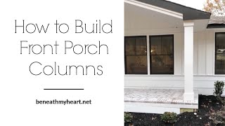 HOW TO BUILD FRONT PORCH COLUMNS [upl. by Kaehpos]