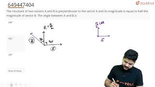 The resultant of two vectors A and B is perpendicular to the vector A and its magnitude is equal [upl. by Kimberley]