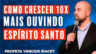 COMO CRESCER 10X MAIS OUVINDO O ESPÍRITO SANTO  Profeta Vinicius Iracet [upl. by Anilec236]