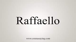 How To Say Raffaello [upl. by Nereids572]